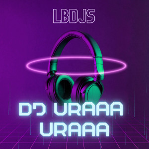 Dengarkan lagu DJ Uraaa Uraaa nyanyian LBDJS dengan lirik
