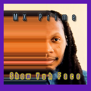 อัลบัม Show Yuh Face ศิลปิน MX Prime