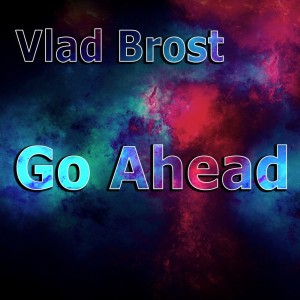 ดาวน์โหลดและฟังเพลง Go Ahead (Original Mix) พร้อมเนื้อเพลงจาก Vlad Brost
