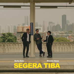 Dengarkan lagu Segera Tiba nyanyian Berita Disko dengan lirik