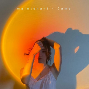 Dengarkan lagu Maintenant nyanyian Cams dengan lirik
