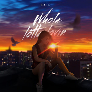 Dengarkan Whole Lotta Lovin lagu dari SAID dengan lirik