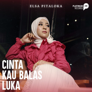 Dengarkan lagu Cinta Kau Balas Luka nyanyian Elsa Pitaloka dengan lirik