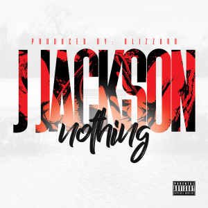 Dengarkan lagu Nothing (Explicit) nyanyian J.Jackson dengan lirik