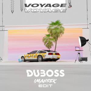 DUBOSS的專輯Voyage, Voyage (Imanbek Edit)