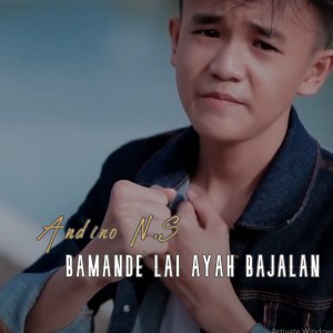 Dengarkan Bamande Lai Ayah Bajalan lagu dari Andino N.S dengan lirik