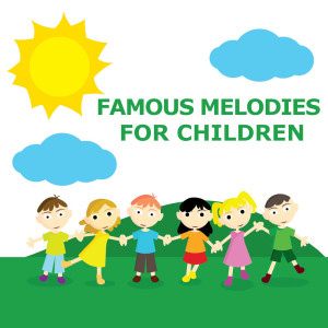 Best Kids Songs的专辑Famous Melodies For Children