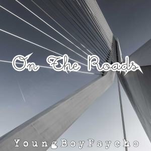 Listen to On The Roads (Explicit) song with lyrics from YoungBoyPsycho