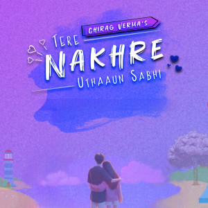 Chirag Verma的專輯Tere Nakhre Uthaaun Sabhi