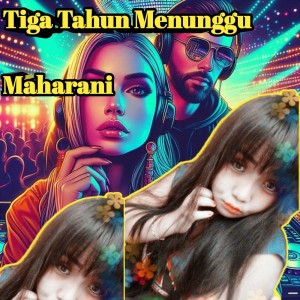 收聽Maharani的Tiga Tahun Menunggu歌詞歌曲