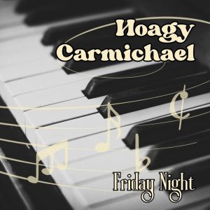 Hoagy Carmichael的專輯Friday Night