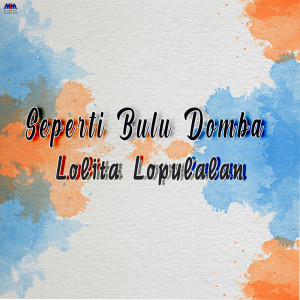 Listen to Seperti Bulu Domba song with lyrics from Lolita Lopulalan