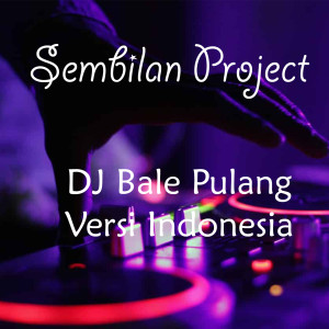 Listen to DJ Bale Pulang Versi Indonesia song with lyrics from Sembilan Project