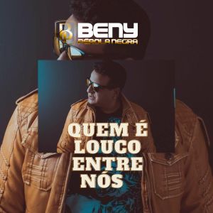 ดาวน์โหลดและฟังเพลง Quem É o Louco Entre Nós พร้อมเนื้อเพลงจาก Beny Perola Negra