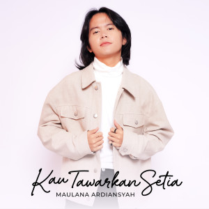 Listen to Kau Tawarkan Setia song with lyrics from Maulana Ardiansyah