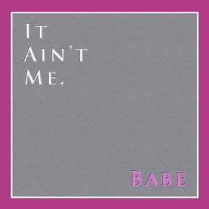 收聽Dustin Hatzenbuhler的It Ain't Me Babe歌詞歌曲