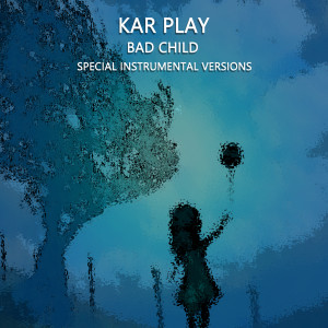 Listen to Bad Child (Edit Instrumental Mix Without Drum) song with lyrics from Kar Play
