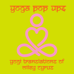 Yoga Pop Ups的專輯Yogi Translations of Miley Cyrus