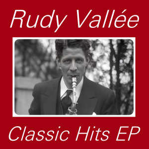 Album Rudy Vallèe Classic Hits - EP oleh Rudy Vallee