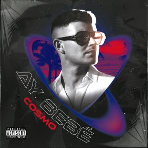 Album Ay Bebé (Explicit) from Cosmo