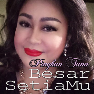 Listen to Besar SetiaMu song with lyrics from Pingkan Tuna