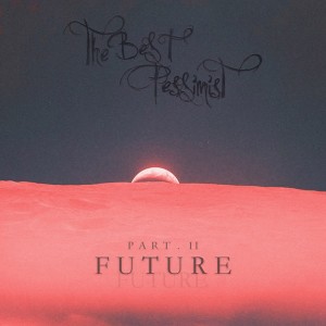 Dengarkan Future lagu dari The Best Pessimist dengan lirik