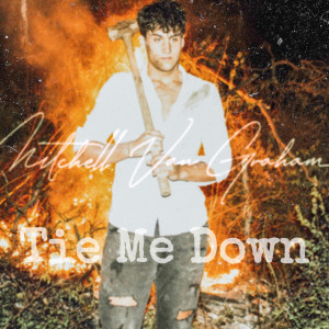 收听Mitchell Van Graham的Tie Me Down歌词歌曲