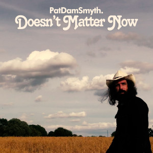 ดาวน์โหลดและฟังเพลง Doesn't Matter Now พร้อมเนื้อเพลงจาก Pat Dam Smyth