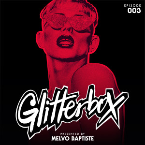อัลบัม Glitterbox Radio Episode 003 (presented by Melvo Baptiste) ศิลปิน Glitterbox Radio