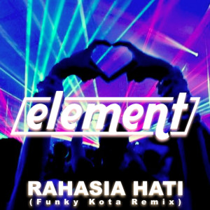 Dengarkan Rahasia Hati (Funky Kota Remix) lagu dari Element dengan lirik