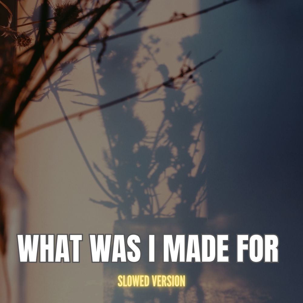 What Was I Made For? (Slowed Version)