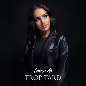 Album Trop Tard (Explicit) from CHERYN AH