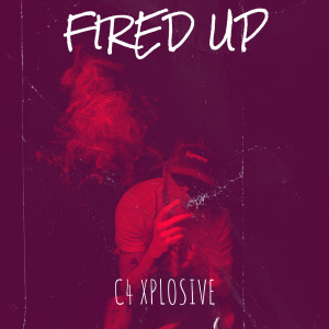 Listen to Fired Up (Explicit) song with lyrics from C4 Xplosive