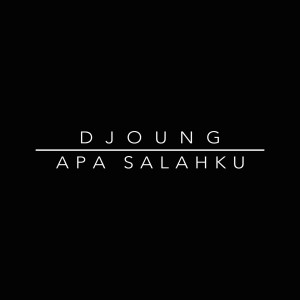 收聽Djoung的Apa Salahku歌詞歌曲