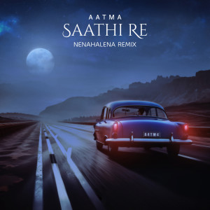 收聽Aatma的Saathi Re (NenaHalena Remix)歌詞歌曲