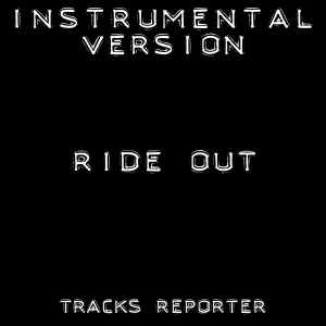 ดาวน์โหลดและฟังเพลง Ride Out (Instrumental Version) พร้อมเนื้อเพลงจาก Tracks Reporter