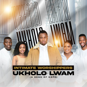 Album Ukholo Lwam (A Song of Hope) from Intimate Worshippers