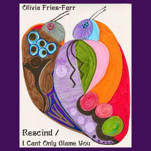 Olivia Fries-Farr的專輯Rescind / I Can't Only Blame You