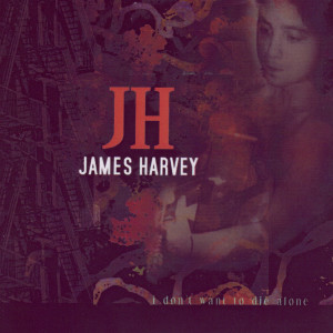 收聽JAMES HARVEY的I DONT WANT TO DIE ALONE歌詞歌曲