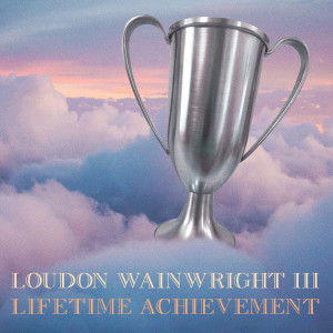 收聽Loudon Wainwright III的Lifetime Achievement歌詞歌曲