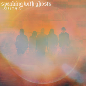 ดาวน์โหลดและฟังเพลง So Cold (其他) พร้อมเนื้อเพลงจาก Speaking With Ghosts
