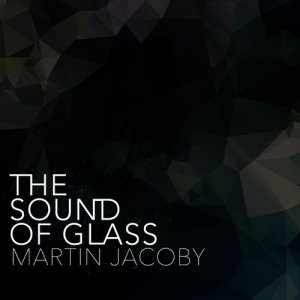 Martin Jacoby的專輯The Sound of Glass