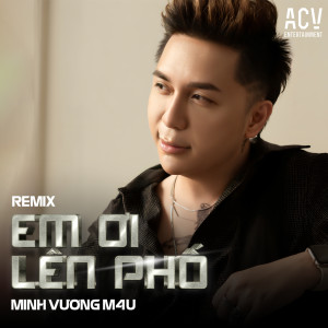 Minh Vuong M4U的專輯Em Ơi Lên Phố (Domino Remix)