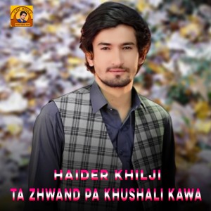 Listen to Ta Zhwand Pa Khushali Kawa song with lyrics from Haider khilji