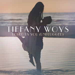 Tiffany Woys的專輯Loved by You (Unplugged)