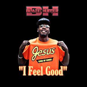 Listen to I Feel Good song with lyrics from Blaze Hunter