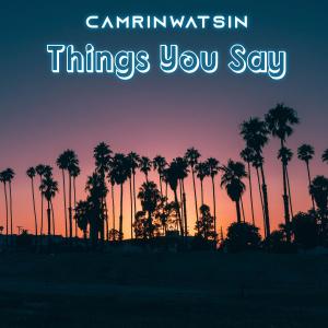 收聽CamrinWatsin的Things You Say歌詞歌曲