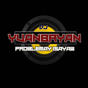 收聽Dj YuanBryan的Problemay Isayaw歌詞歌曲