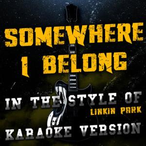 ดาวน์โหลดและฟังเพลง Somewhere I Belong (In the Style of Linkin Park) [Karaoke Version] พร้อมเนื้อเพลงจาก Ameritz Audio Karaoke