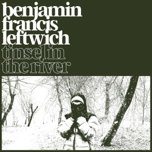 อัลบัม Tinsel In The River ศิลปิน Benjamin Francis Leftwich